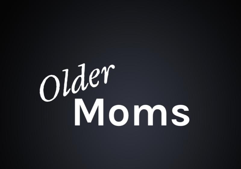 Older moms- moving away from resentment and into Purpose